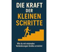 Die Kraft der kleinen Schritte: Wie du mit minimalen Veränderungen Großes erreichst