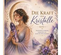 Die Kraft der Kristalle: Ein inspirierender Begleiter voller Wissen, Achtsamkeit und Journaling / Entdecke die Welt der Edelsteine mit Inspiration, Ritualen und Raum für deine Gedanken
