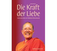 Die Kraft der Liebe: Leben und Lehren der Bhikkhuni Dhammananda