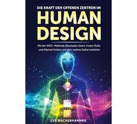 Die Kraft der offenen Zentren im Human Design: Mit der WEEL-Methode Blockaden lösen, innere Ruhe und Klarheit finden und dein wahres Selbst entfalten
