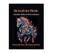 Die Kraft der Pferde: Mandala-Malbuch für Erwachsene