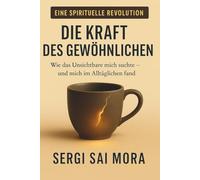 Die Kraft des Gewöhnlichen: Wenn das Unsichtbare dich sucht, dann wird es dich im Alltag finden