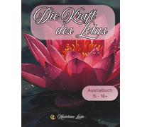 Die Kraft des Lotus: 40 inspirierende Motive zum Ausmalen für Ruhe, Kreativität und kleine Auszeiten
