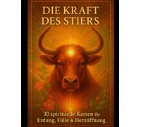 Die Kraft des Stieres: 30 spirituelle Karten für Erdung, Fülle & Hoffnung: 2 (Die spirituelle Reise der 12 Sternzeichen - DIY Tarot-Karten-Sets zur Entfaltung deiner inneren Kraft)