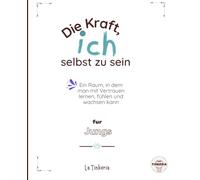 Die Kraft, Ich Selbst zu Sein: Ein geführtes Journal für Jungen, um Gefühle, Selbstvertrauen und Selbstentdeckung zu erforschen