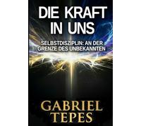 DIE KRAFT IN UNS: Selbstdisziplin: An der Grenze des Unbekannten