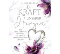 Die Kraft unserer Herzen - wie deine ureigene Wahrheit aus deinem Herzbewusstsein erblüht: Ein zeitloses Begleitbuch für das Erwachen des Herzens, ... die Erinnerung an deine innere Wahrheit: 2