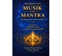 Die Kraft von Musik und Mantra - Wie Klang dein Leben verändert: Im Dialog mit Krishna Das und John Stuart Reid