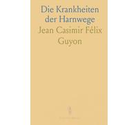 Die Krankheiten der Harnwege: Klinische Vorlesungen aus dem Hôpital Necker, Semiologie Diagnostik, Pathologie und Therapie