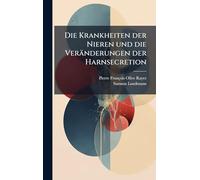 Die Krankheiten der Nieren und die Veränderungen der Harnsecretion