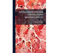 Die Krankheiten der seriösen und mukösen Häute.