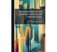 Die Krankheiten des höheren Alters und ihre Heilung.