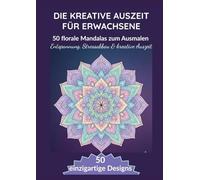 Die kreative Auszeit für Erwachsene - 60 florale Mandalas zum Ausmalen | Entspannung, Stressabbau & kreative Auszeit | Format A4: Ideal zur ... - fördert Achtsamkeit und innere Ruhe