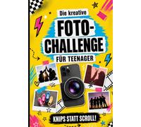 Die kreative Foto-Challenge für Teenager: 100 % offline - Das kreative Ferienbuch für Mädchen und Jungen ab 12 Jahren