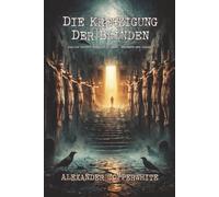 Die Kreuzigung der Blinden: Dunkler Horror zwischen Religion, Wahnsinn und Schuld (Copperwhite’s Erzählungen - Band 1)