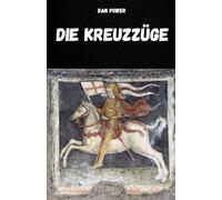 DIE KREUZZÜGE: GESCHICHTE UND WESENTLICHES DER KREUZZÜGE UND DES MITTELALTERS