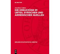 Die Kreuzzüge im Urteil syrischer und armenischer Quellen: 29 (Berliner Byzantinistische Arbeiten, 29)