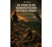 Die Kriege in der Demokratischen Republik Kongo: Ursachen, Dynamiken und gesellschaftliche Auswirkungen