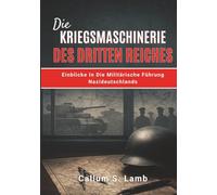 Die Kriegsmaschinerie Des Dritten Reiches: Einblicke In Die Militärische Führung Nazideutschlands (Zeiten des Dritten Reiches)