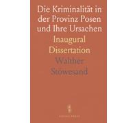 Die Kriminalität in der Provinz Posen und Ihre Ursachen: Inaugural Dissertation