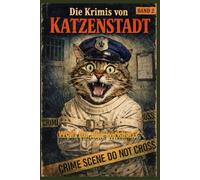 Die Krimis von Katzenstadt Band 2: Mit Kommissar Tiger und Gerichtsmedizinerin Abby