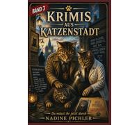 Die Krimis von Katzenstadt Band 3: Mit Kommissar Tiger und Gerichtsmedizinerin Abby