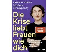 Die Krise liebt Frauen wie dich: Wie du finanziell resilient wirst und wächst - egal, was kommt - Das neue Buch von Madame Moneypenny