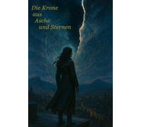 Die Krone aus Asche und Sternen: Romantasy über Magie, Schattenreich und verbotene Liebe: 1 (Sternenhort)