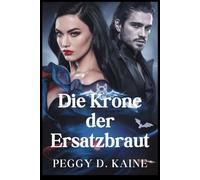 Die Krone der Ersatzbraut: Eine verfluchte Liebe, ein Königreich im Krieg und eine Königin, die sich weigert, zusammenzubrechen.