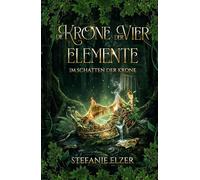 Die Krone der Vier Elemente: Im Schatten der Krone