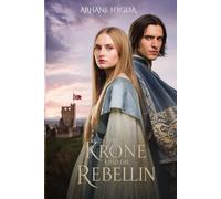 Die Krone und die Rebellin: In einem vom Krieg gezeichneten Land wird die Liebe ihre letzte Eroberung sein (Zwischen Ehre und Herz)