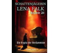 Die Krypta der Verdammten (Schattenjägerin Lena Falk 21): Urban-Fantasy-Mystery in Europa - Der Schleier der Mythen