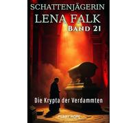 Die Krypta der Verdammten (Schattenjägerin Lena Falk 21): Urban-Fantasy-Mystery in Europa - Der Schleier der Mythen