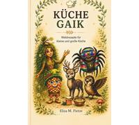 Die Küche von Gaik: Waldrezepte für kleine und große Köche