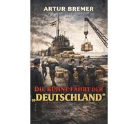 Die kühne Fahrt der "Deutschland": Vollständige und kommentierte Ausgabe