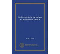 Die künstlerische darstellung als problem der ästhetik