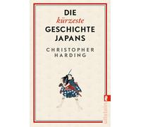 Die kürzeste Geschichte Japans: Gigant in Tradition und (Pop-)Kultur: das absolute Trendland kompakt und unterhaltsam erklärt