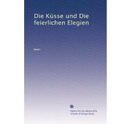 Die Küsse und Die feierlichen Elegien