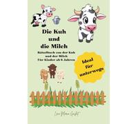 Die Kuh und die Milch: Rätselbuch von der Kuh und der Milch für Kinder ab 6 Jahren - Ideal für unterwegs