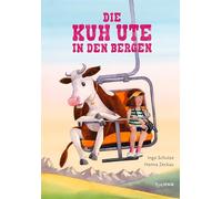 Die Kuh Ute in den Bergen: Das zweite Abenteuer der salto-schlagenden Kuh Ute. Ein Bilderbuch für Kinder ab 4 Jahren.