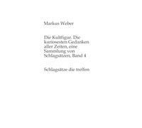 Die Kultfigur. Die kuriosesten Gedanken aller Zeiten, eine Sammlung von Schlagsätzen, Band 4: Schlagsätze die treffen