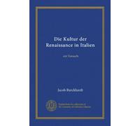 Die Kultur der Renaissance in Italien: ein Versuch