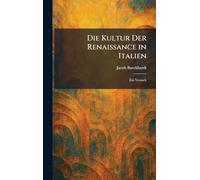 Die Kultur Der Renaissance in Italien: Ein Versuch