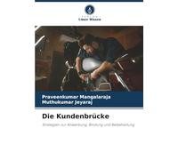 Die Kundenbrücke: Strategien zur Anwerbung, Bindung und Beibehaltung