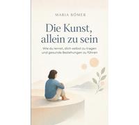 Die Kunst, allein zu sein: Wie du lernst, dich selbst zu tragen und gesunde Beziehungen zu führen