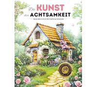 Die Kunst der Achtsamkeit: Ausmalbuch für Stressabbau und inneren Frieden