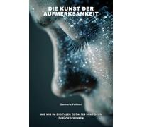 Die Kunst der Aufmerksamkeit: Wie wir im digitalen Zeitalter den Fokus zurückgewinnen