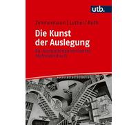 Die Kunst der Auslegung: Ein kompetenzorientiertes Methodenbuch für die hermeneutische Exegese des Neuen Testaments