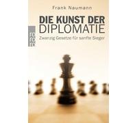 Die Kunst der Diplomatie: Zwanzig Gesetze für sanfte Sieger: 61570