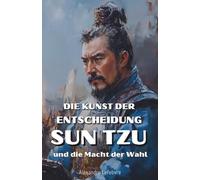 Die Kunst der Entscheidung: Sun Tzu und die Macht der Wahl